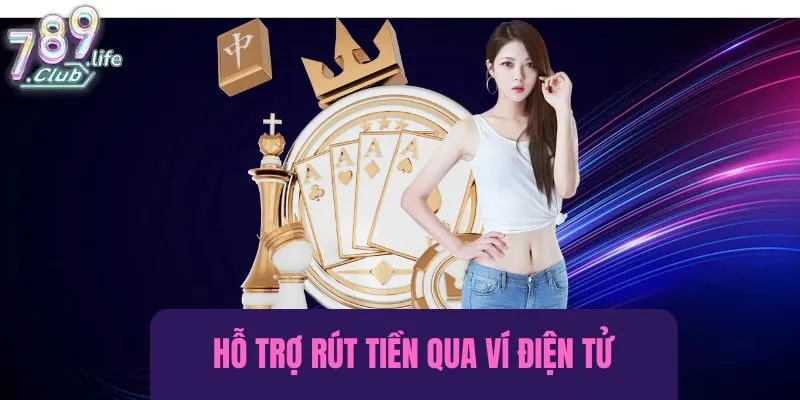 789Club cũng hỗ trợ rút tiền qua các ví điện tử