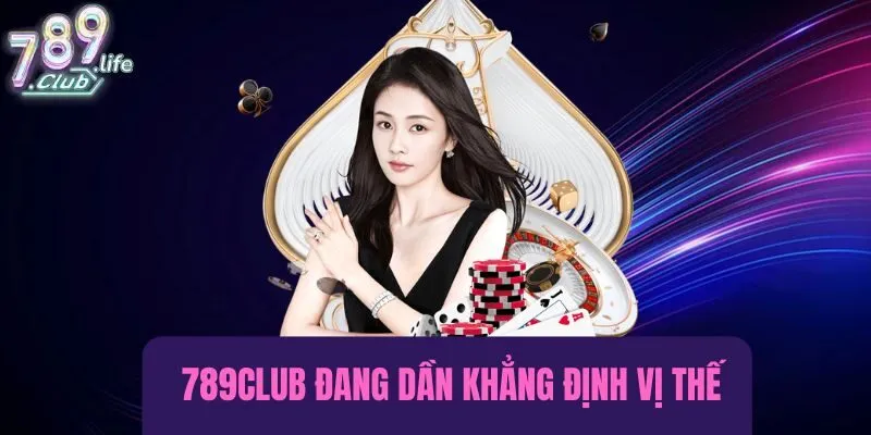 789club đã và đang khẳng định vị thế trong làng game đổi thưởng