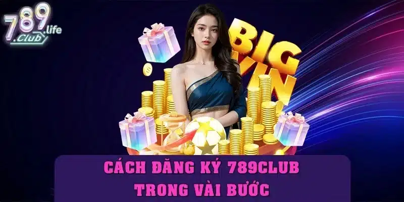 Cách đăng ký 789club và xác minh tài khoản trong vài bước
