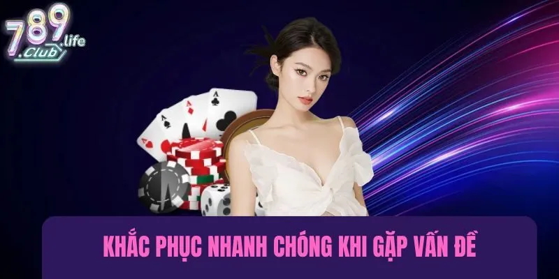 Cách khắc phục nhanh chóng khi rút tiền 789club gặp vấn đề