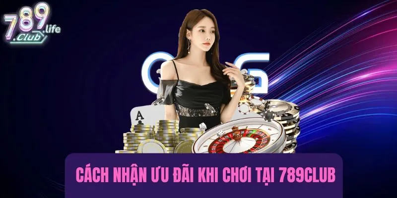 Cách nhận ưu đãi khi chơi tại 789club rất đơn giản