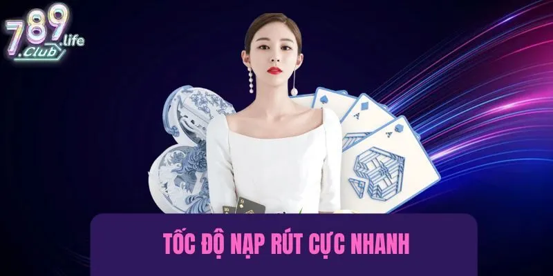 Điểm mạnh của 789Club là tốc độ nạp rút tiền nhanh
