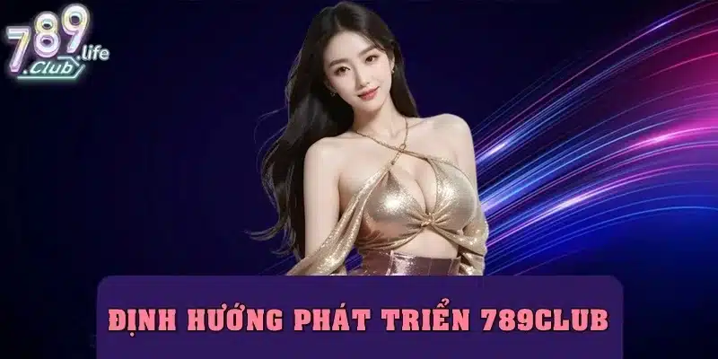 Giới thiệu 789club với định hướng phát triển