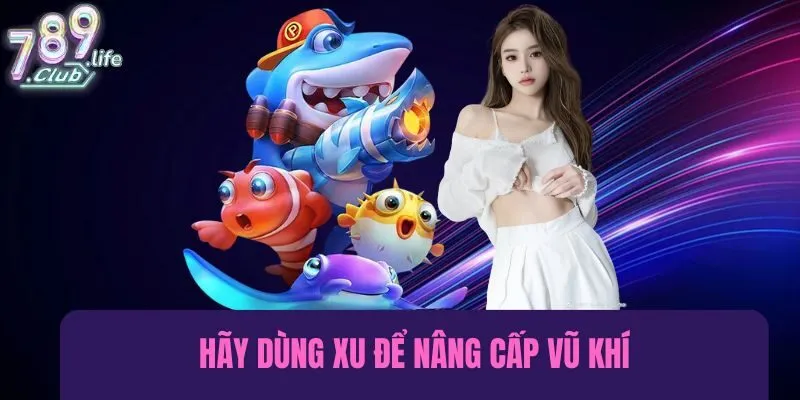 Hãy dùng xu để nâng cấp vũ khí