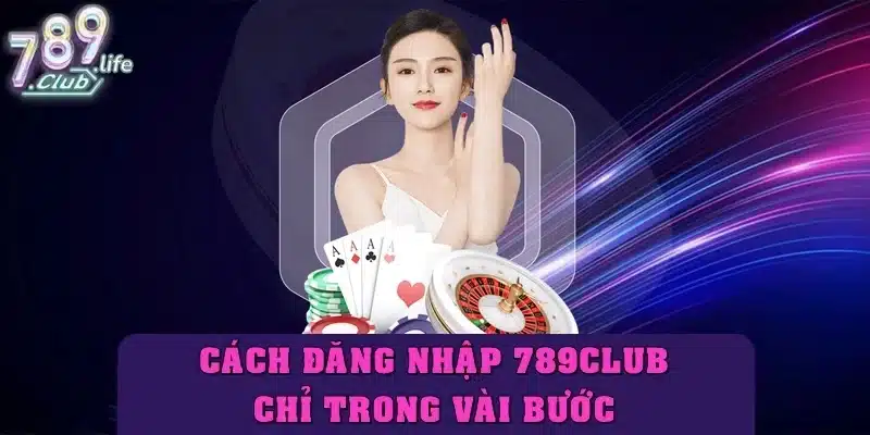 Hướng dẫn đăng nhập 789club nhanh chóng chỉ trong 1 phút