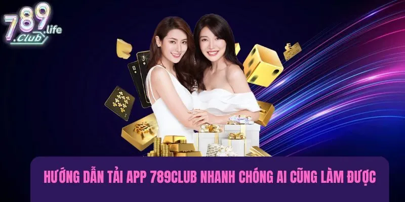 Hướng dẫn tải app 789club dễ và nhanh mà ai cũng làm được