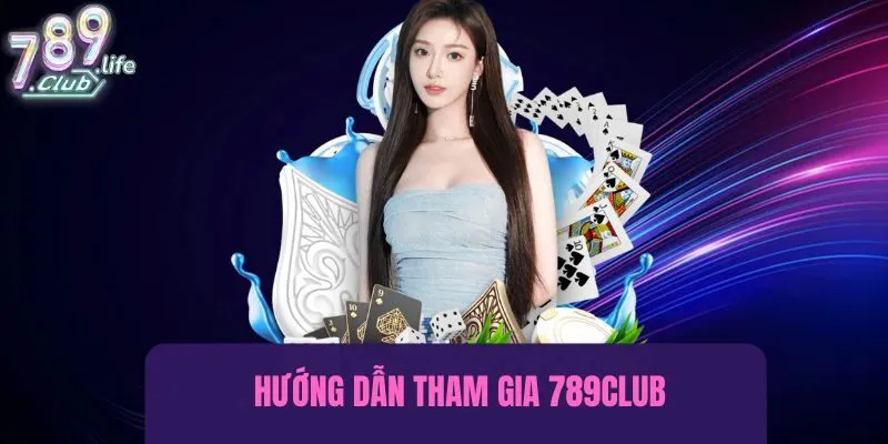 Hướng dẫn tham gia giải trí tại cổng game 789club