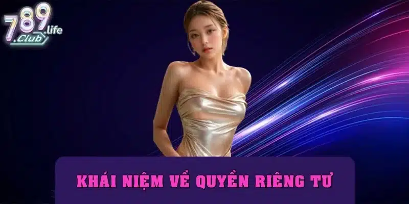 Khái niệm chi tiết về quyền riêng tư