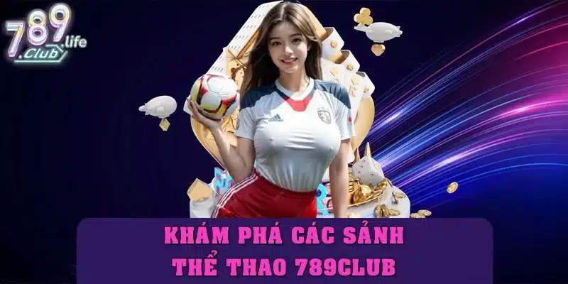 Khám phá các sảnh thể thao 789club