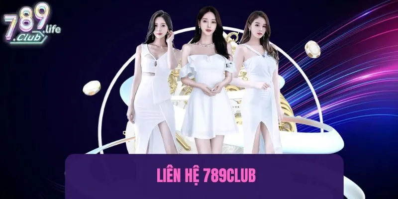 Tổng hợp các kênh liên hệ 789club cho thành viên lựa chọn