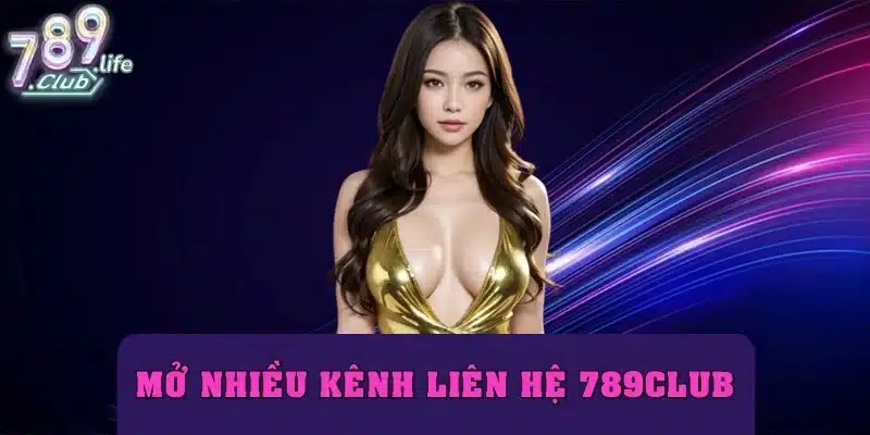 Mở nhiều kênh liên hệ 789club