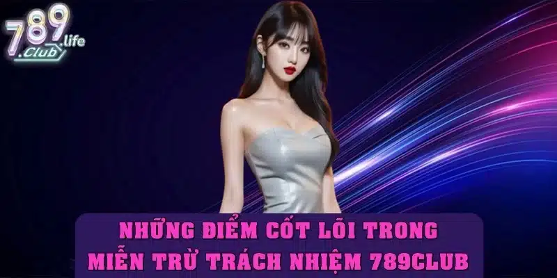 Những điểm cốt lõi trong tuyên bố miễn trừ trách nhiệm 789club 