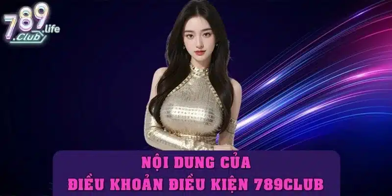 Nội dung điều khoản và điều kiện của nhà cái 789Club