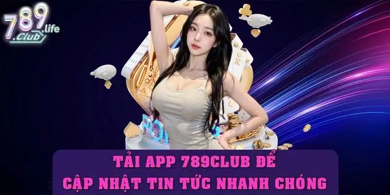 Tải app 789Club để cập nhật chỉ trong một cú chạm