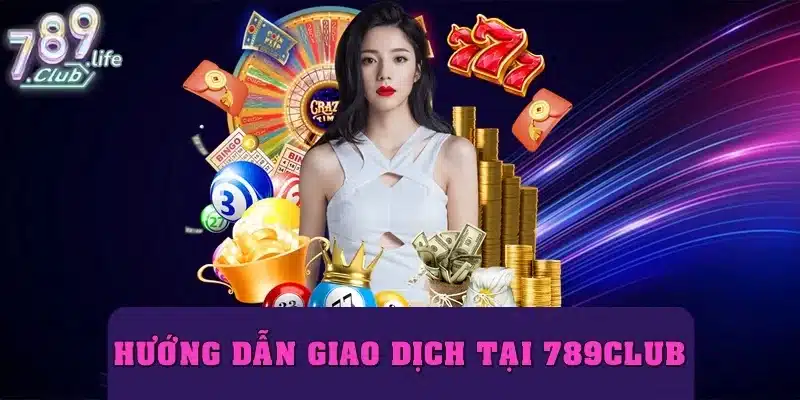 Tham khảo hướng dẫn 789Club để biết cách giao dịch an toàn