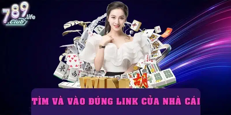 Tìm và vào đúng link của nhà cái