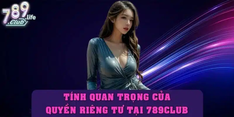Tính quan trọng của quyền riêng tư trong hoạt động cá cược 789Club