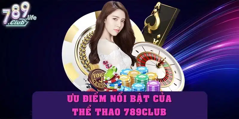 Ưu điểm nổi bật của chuyên mục thể thao 789club